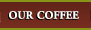 our coffee